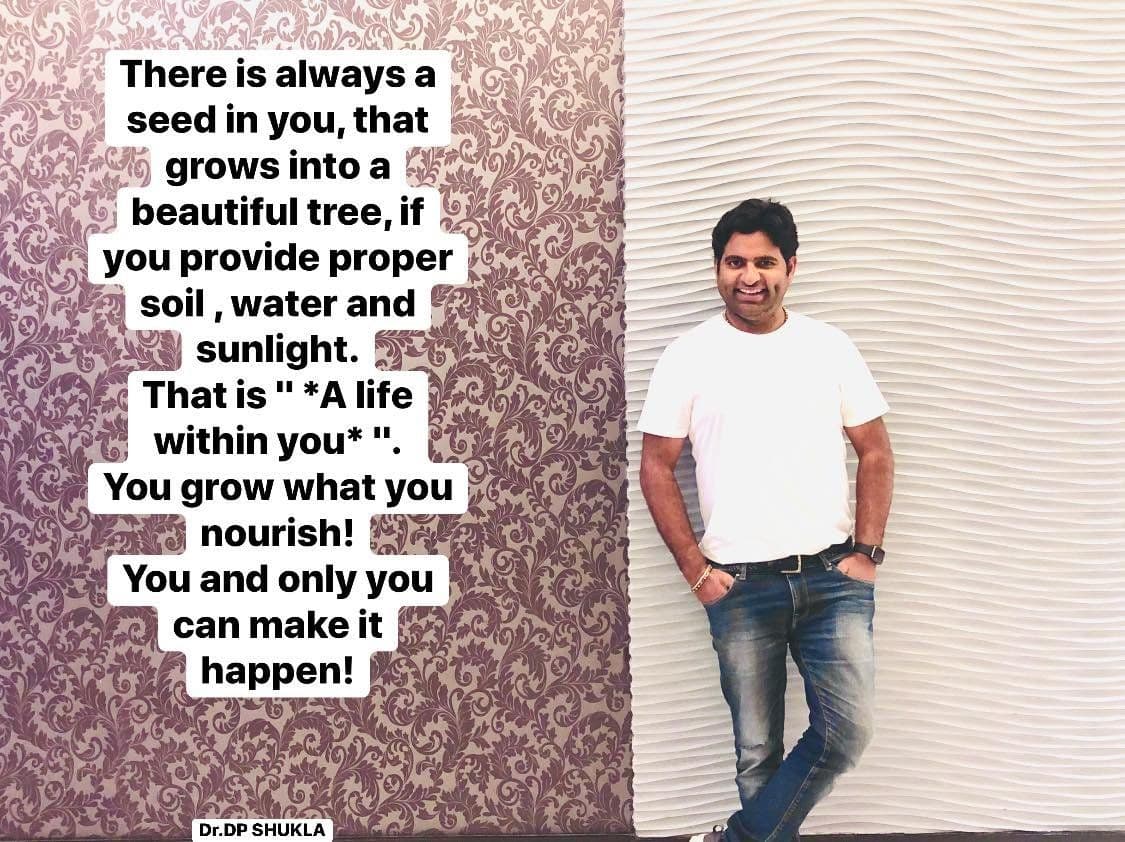 Quote card with Dr. D.P. Shukla: “There is always a seed in you, that grows into a beautiful tree, if you provide proper soil, water and sunlight. That is ‘A life within you’.”